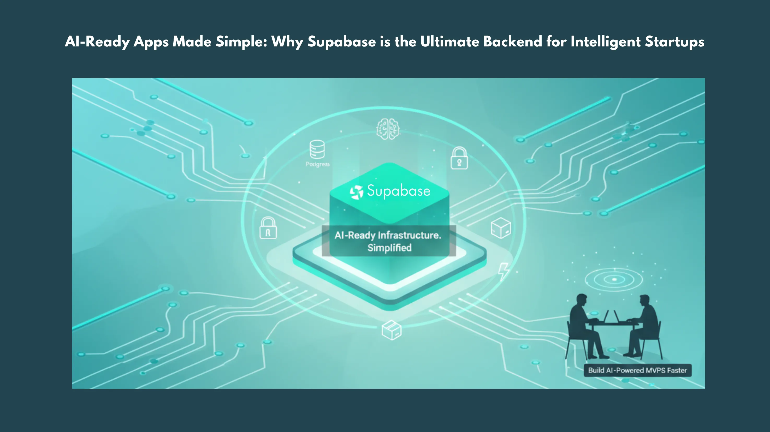 AI-Ready Apps Made Simple: Why Supabase is the Ultimate Backend for Intelligent Startups
