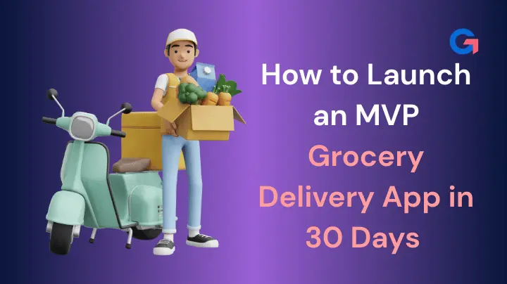 How to Launch an MVP Grocery Delivery App in 30 Days (2026 AI-Powered Guide)